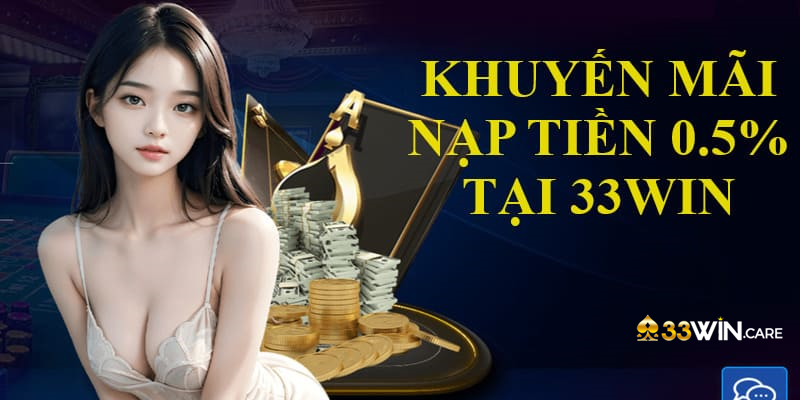 Hưởng chiết khấu 0.5% từ 33win khi nạp tiền